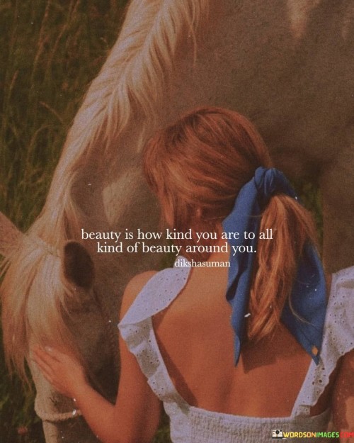 Beauty Is How Kind You Are To All Kind Of Beauty Quotes