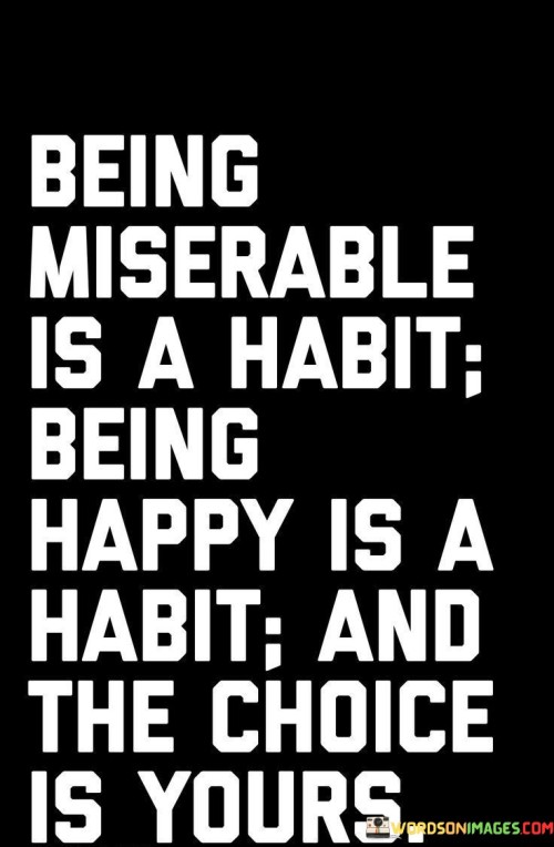 Being-Miserable-Is-A-Habit-Being-Happy-Is-A-Habit-Quotes.jpeg