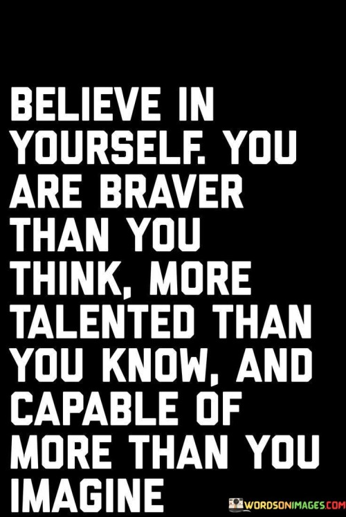 Believe-In-Yourself-You-Are-Braver-Than-You-Think-More-Quotes.jpeg