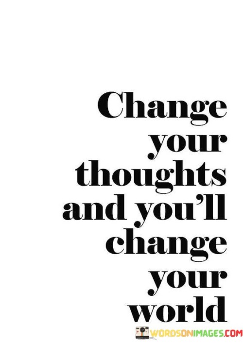 Change-Your-Thoughts-And-Youll-Change-Your-World-Quotes.jpeg