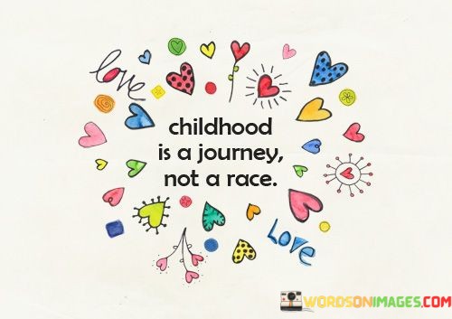 Childhood-Is-A-Journey-Not-A-Race-Quotes.jpeg