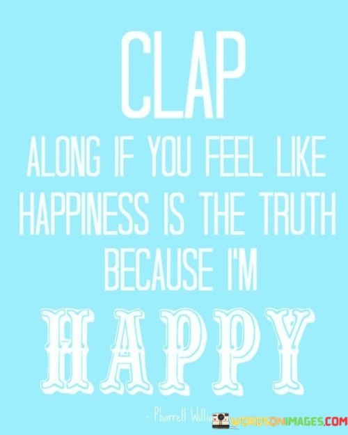 Clap-Along-If-You-Feel-Like-Happiness-Is-The-Quotes.jpeg