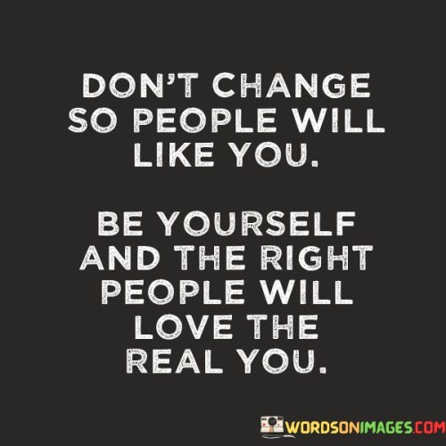 Dont-Change-So-People-Will-Like-You-Be-Yourself-And-The-Quotes.jpeg