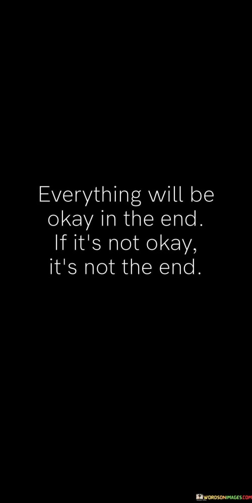 Everything-Will-Be-Okay-In-The-End-If-Its-Not-Okay-Its-Quotes.jpeg