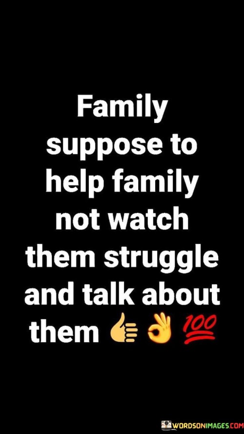 Family Suppose To Help Family Not Watch Them Struggle Quotes