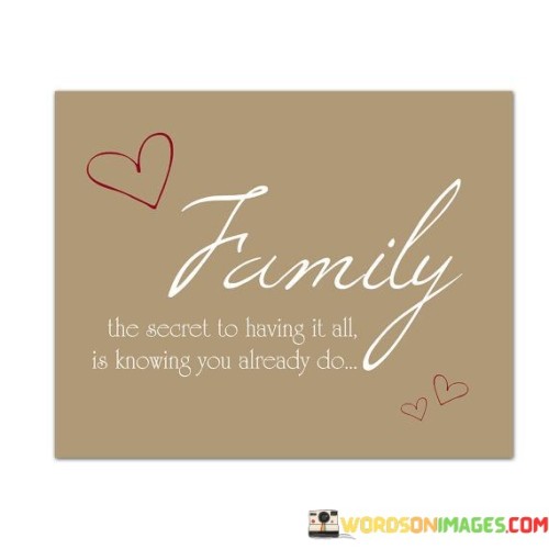 Family The Secret To Having It All Is Knowing Quotes