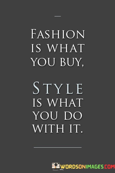 Fashion-Is-What-You-Buy-Style-Is-What-You-Do-With-It-Quotes.jpeg