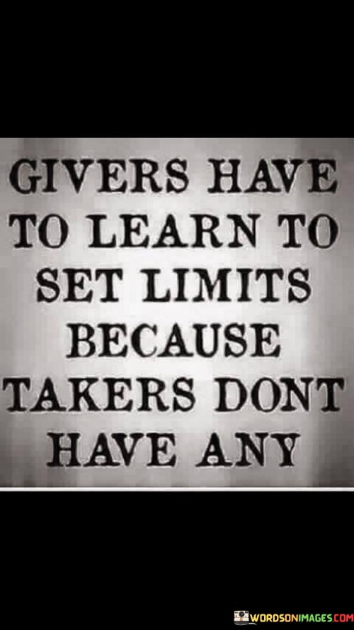 Givers Have To Learn To Set Limits Because Takers Don't Quotes