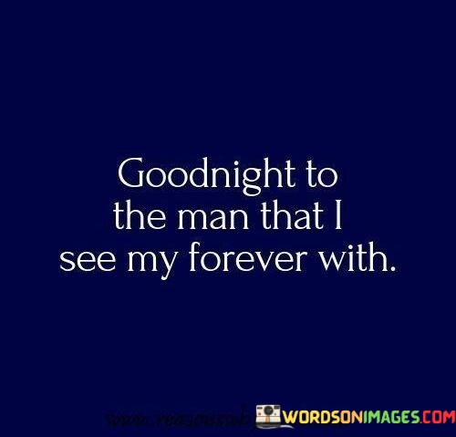 Goodnight-To-The-Man-That-I-See-My-Forever-With-Quotes.jpeg