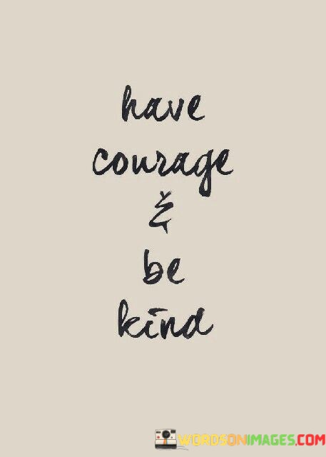 Have-Courage--Be-Kind-Quotes.jpeg