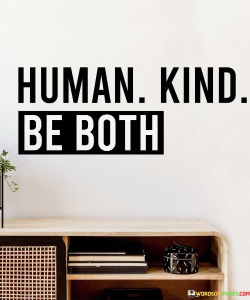 Human Kind Be Both Quotes