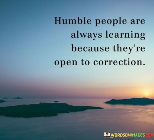 Humble-People-Are-Always-Learning-Because-Theyre-Quotes.jpeg