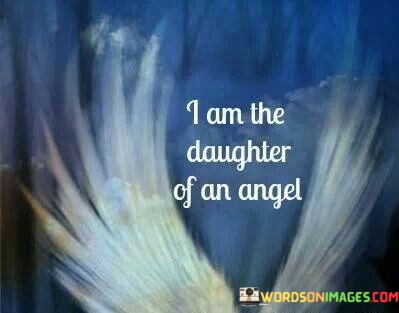 I-Am-The-Daughter-Of-An-Angel-Quotes.jpeg