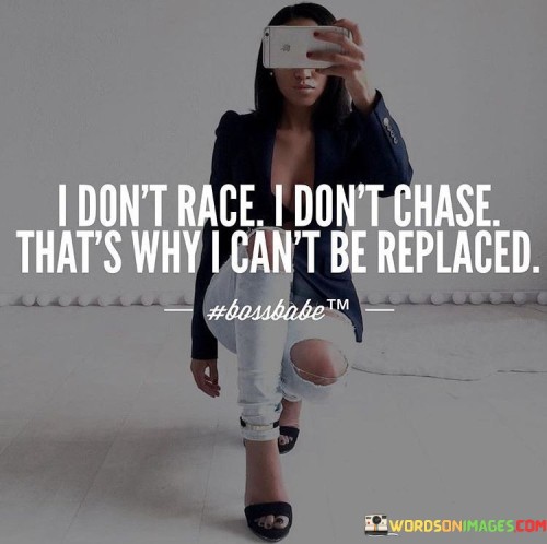 I Don't Race I Don't Chase That's Why Quotes