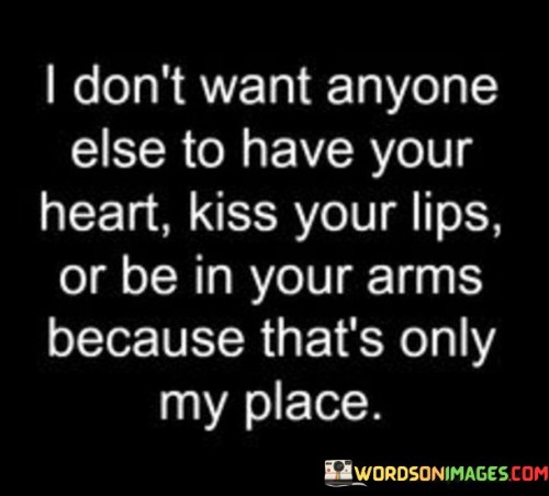 I-Dont-Want-Anyone-Else-To-Have-Your-Heart-Kiss-Your-Lips-Quotes.jpeg