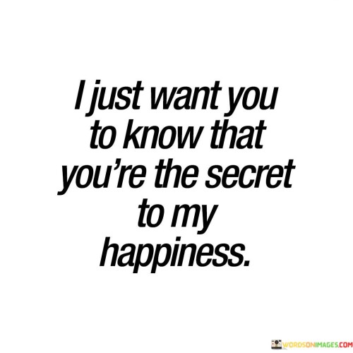 I-Just-Want-You-To-Know-That-Youre-The-Secret-To-My-Quotes.jpeg