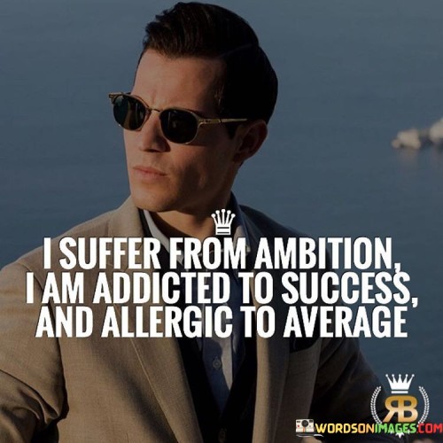 I-Suffer-From-Ambition-I-Am-Addicted-Quotes.jpeg