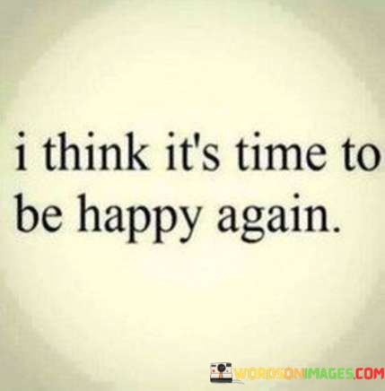 I-Think-Its-Time-To-Be-Happy-Again-Quotes.jpeg