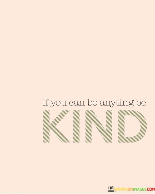 If You Can Be Anything Be Kind Quotes