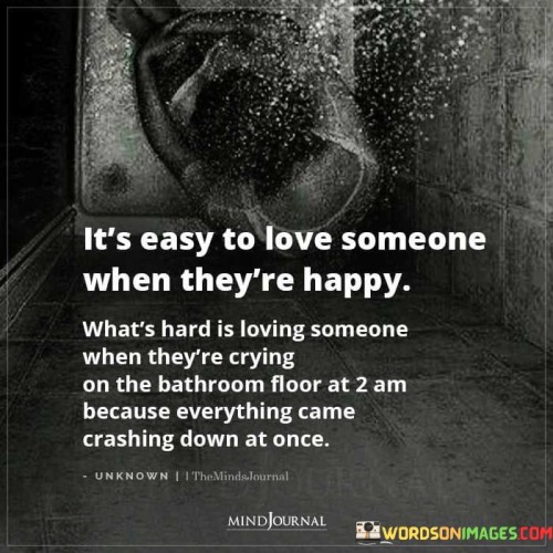 Its-Easy-To-Love-Everyone-When-Theyre-Happy-Whats-Hard-Quotes.jpeg