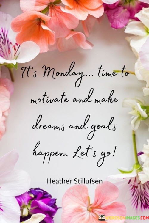 It's Monday Time To Motivate And Make Dreams And Goals Quotes