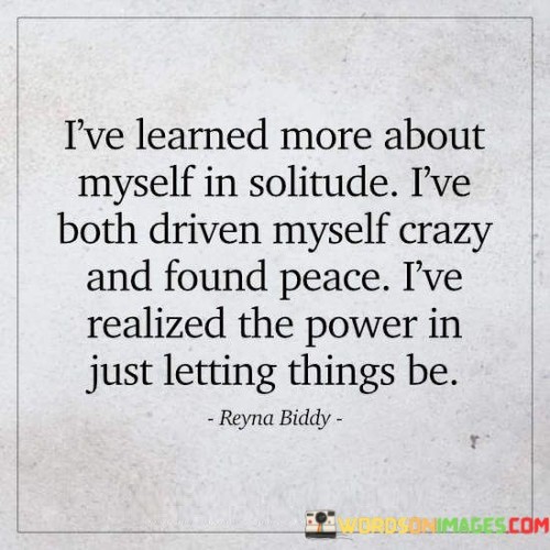 I've Learned More About Myself In Solitude L've Both Driven Quotes