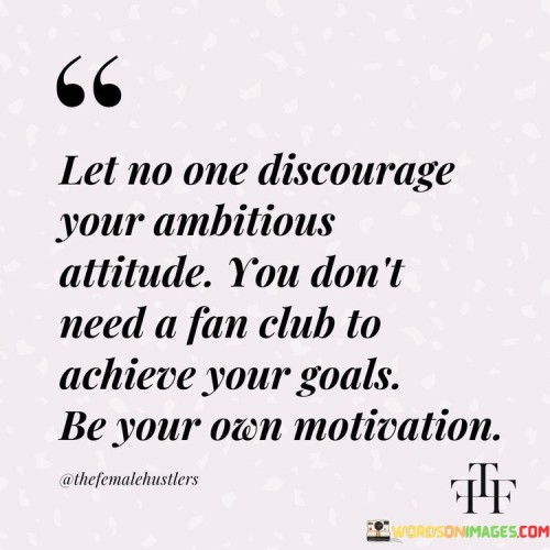 Let-No-One-Discourage-Your-Ambitions-Attitude-Quotes.jpeg