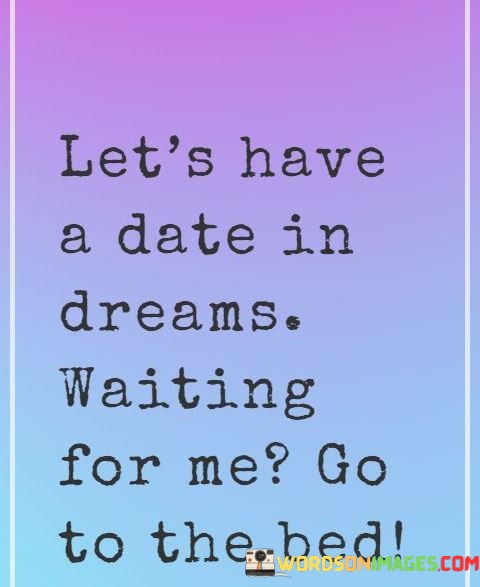 Lets-Have-A-Date-In-Dream-Waiting-For-Me-Go-Quotes.jpeg