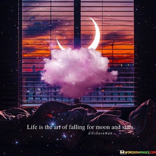 Life Is The Art Of Falling For Moon And Stars Quotes