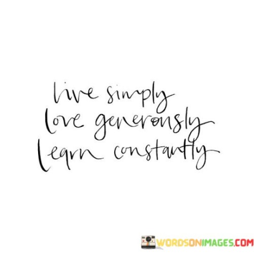 Live-Simply-Love-Generously-Learn-Constantly-Quotes.jpeg