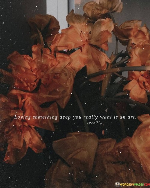 Loving-Something-Deep-You-Really-Want-Is-An-Art-Quotes.jpeg