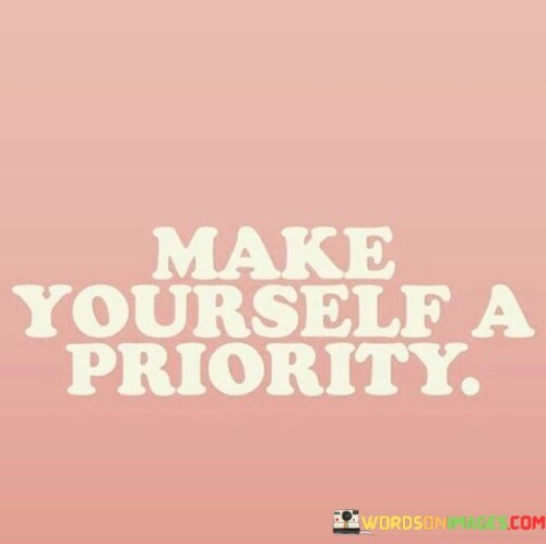 Make-Yourself-A-Priority-Quotes.jpeg