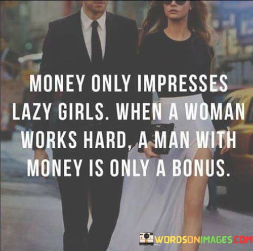 Money-Only-Impress-Lazy-Girl-When-A-Woman-Work-Hard-Quotes.jpeg