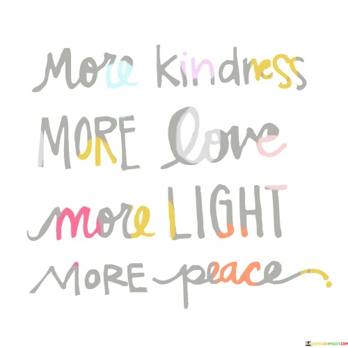 More Kindness More Love More Light More Peace Quotes