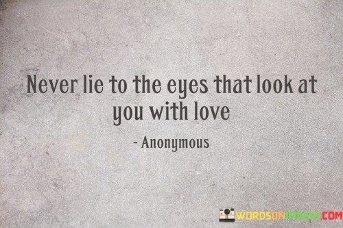 Never-Lie-To-The-Eyes-That-Look-At-You-With-Love-Quotes.jpeg