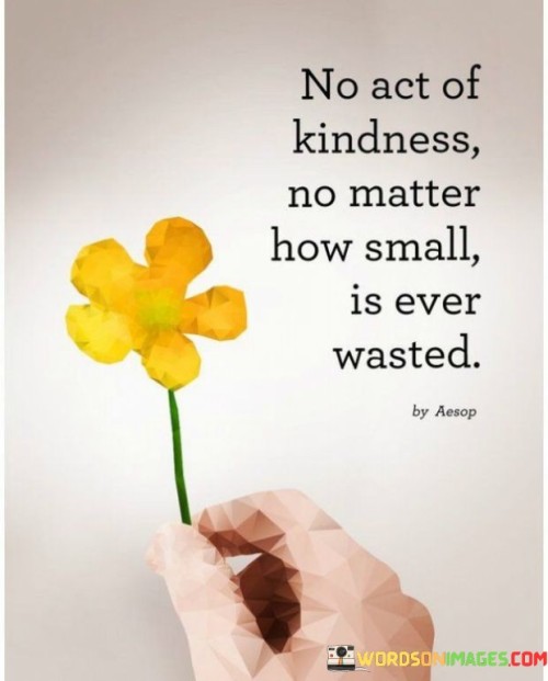 No Act Of Kindness No Matter How Small Is Ever Wasted Quotes