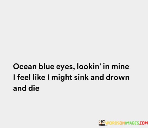 Ocean-Blue-Eyes-Lookin-In-Mine-I-Feel-Like-I-Might-Sink-And-Drown-Quotes.jpeg