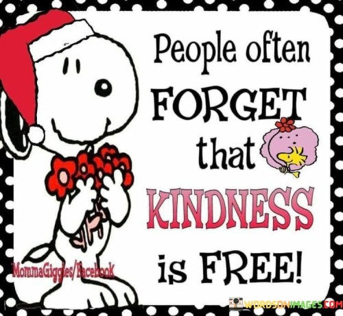 People-Often-Forget-That-Kindness-Is-Free-Quotes.jpeg