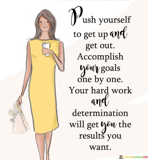 Push-Yourself-To-Get-Up-And-Get-Out-Accomplish-Your-Goals-Quotes.jpeg