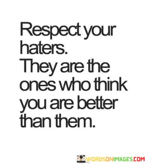 Respect Your Haters They Are The Ones Who Think You Quotes