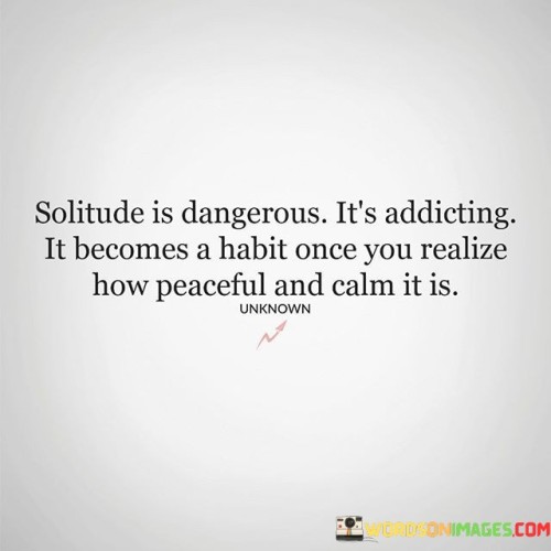 Solitude-Is-Dangerous-Its-Assiciting-Quotes.jpeg