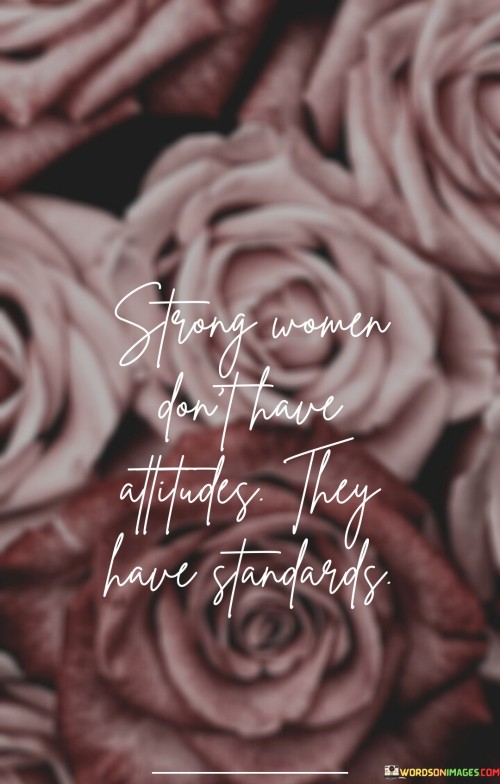 Strong-Women-Dont-Have-Attitudes-They-Have-Standards-Quotes.jpeg