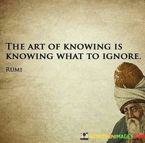 The Art Of Knowing Is Knowing What To Ignore Quotes