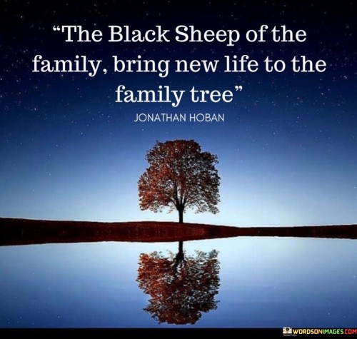 The Black Sheep Of The Family Bring New Life Quotes
