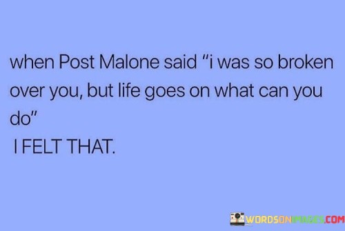 When-Post-Malone-Said-I-Was-So-Broken-Over-You-Quotes.jpeg