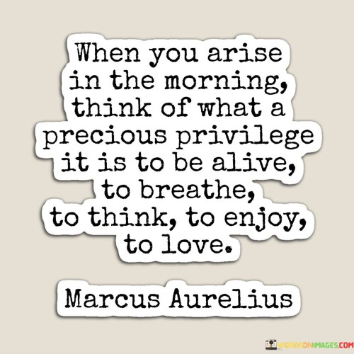 When You Arise In The Morning Think Of What A Precious Quotes