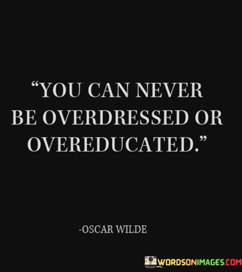 You-Can-Never-Be-Overdressed-Or-Overeducated-Quotes.jpeg