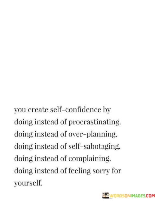 You-Create-Self-confidence-By-Doing-Instead-Of-Procrastinating-Doing-Instead-Quotes.jpeg