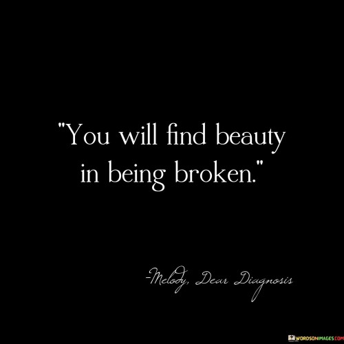 You-Will-Find-Beauty-In-Being-Broken-Quotes.jpeg