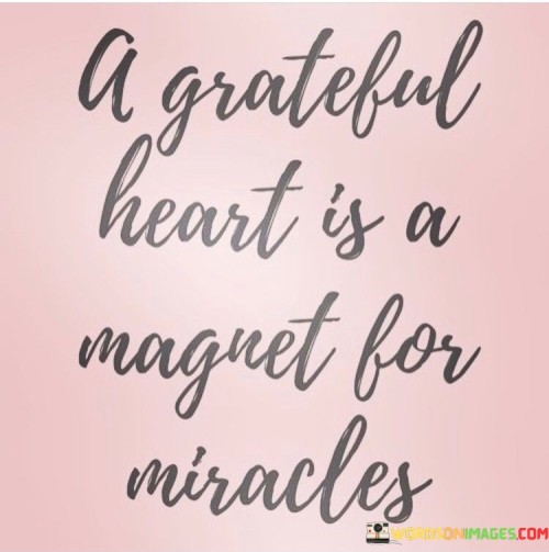 A Grateful Heart Is A Magnet For Miracles Quotes